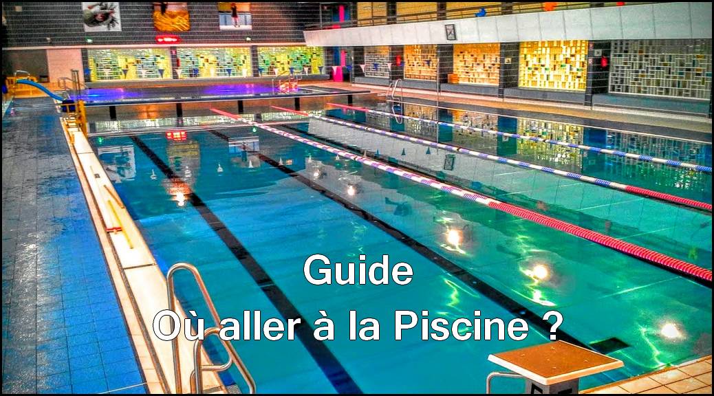 Guide, où aller à la piscine et laquelle choisir